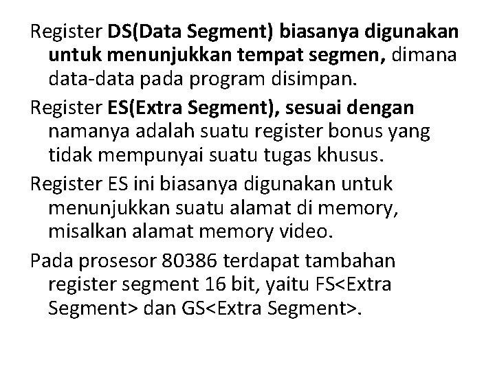 Register DS(Data Segment) biasanya digunakan untuk menunjukkan tempat segmen, dimana data-data pada program disimpan.