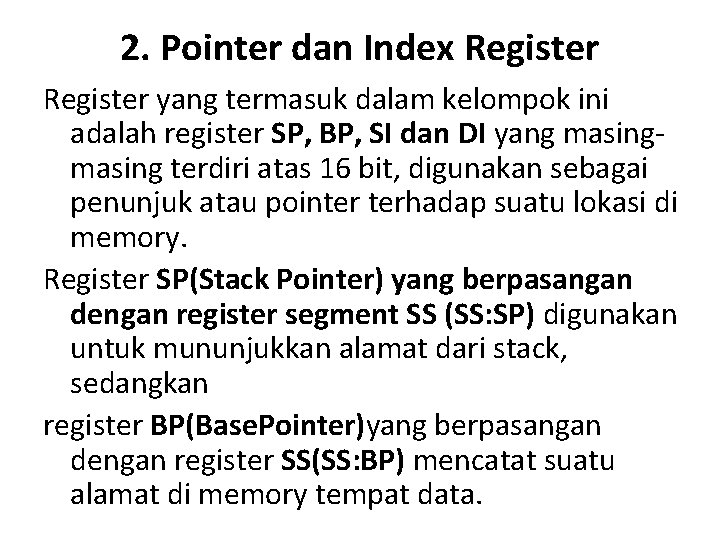 2. Pointer dan Index Register yang termasuk dalam kelompok ini adalah register SP, BP,