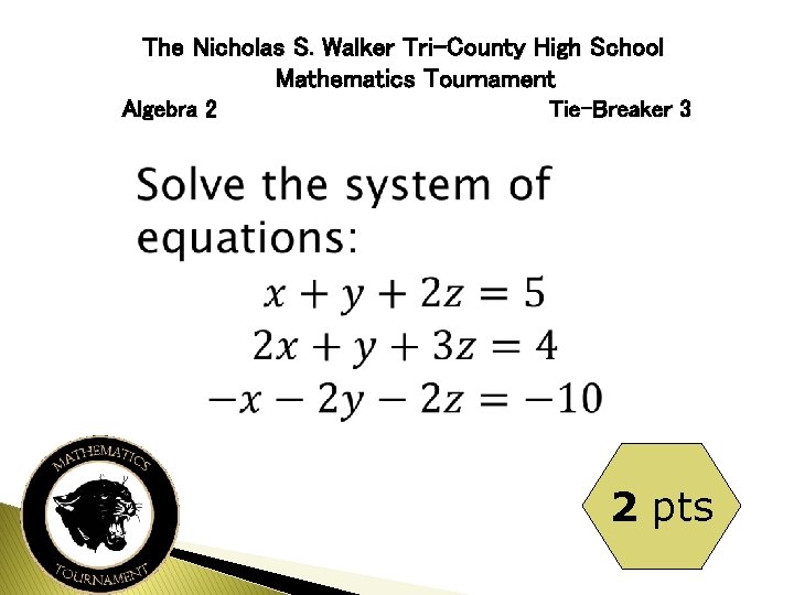 The Nicholas S. Walker Tri-County High School Mathematics Tournament Algebra 2 Tie-Breaker 3 2