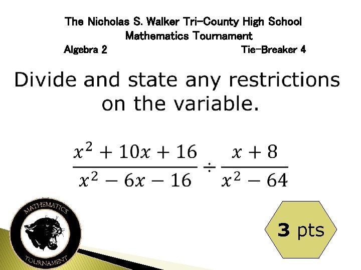 The Nicholas S. Walker Tri-County High School Mathematics Tournament Algebra 2 Tie-Breaker 4 3