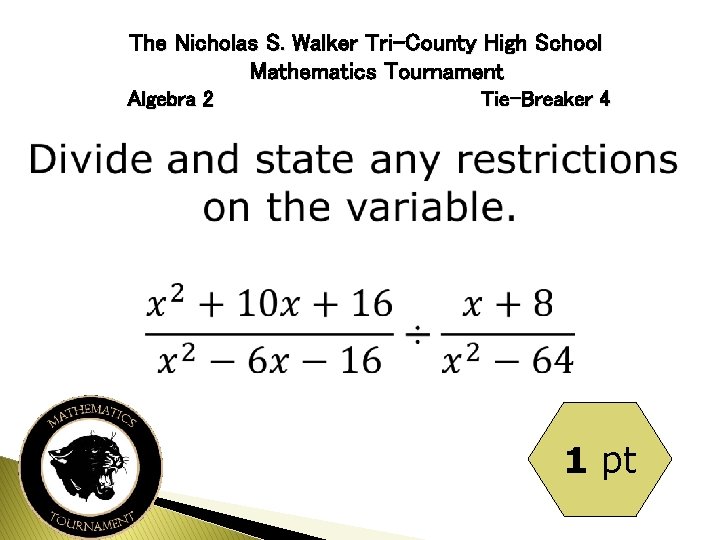 The Nicholas S. Walker Tri-County High School Mathematics Tournament Algebra 2 Tie-Breaker 4 1
