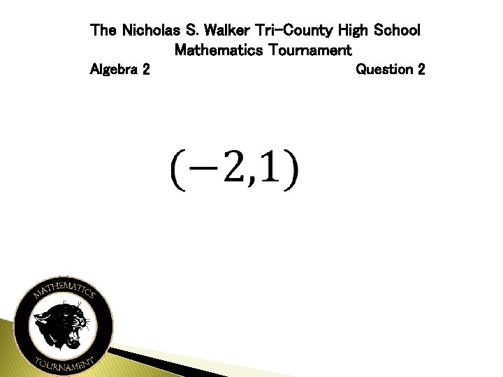 The Nicholas S. Walker Tri-County High School Mathematics Tournament Algebra 2 Question 2 