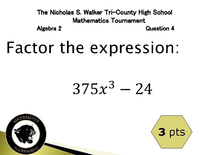 The Nicholas S. Walker Tri-County High School Mathematics Tournament Algebra 2 Question 4 3