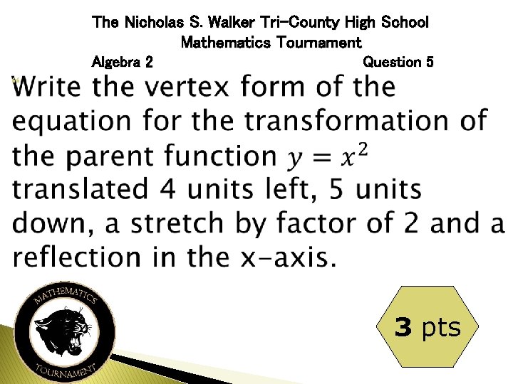 The Nicholas S. Walker Tri-County High School Mathematics Tournament Algebra 2 Question 5 3