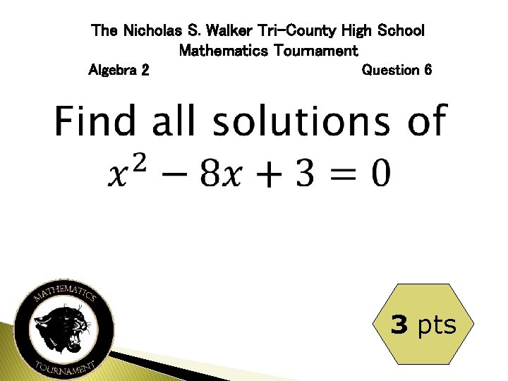 The Nicholas S. Walker Tri-County High School Mathematics Tournament Algebra 2 Question 6 3