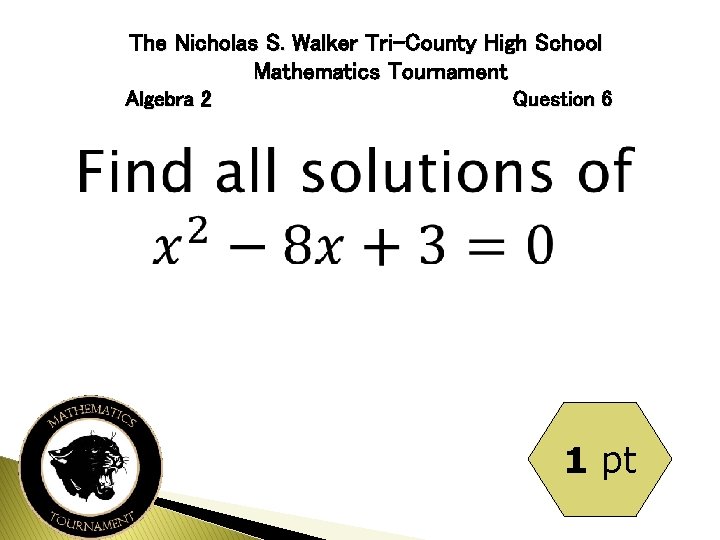The Nicholas S. Walker Tri-County High School Mathematics Tournament Algebra 2 Question 6 1