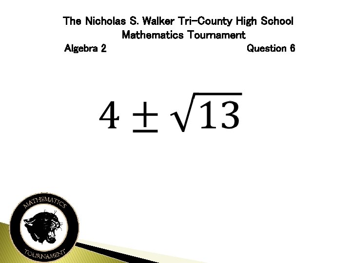 The Nicholas S. Walker Tri-County High School Mathematics Tournament Algebra 2 Question 6 
