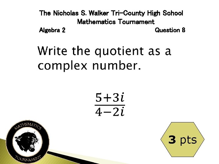 The Nicholas S. Walker Tri-County High School Mathematics Tournament Algebra 2 Question 8 3