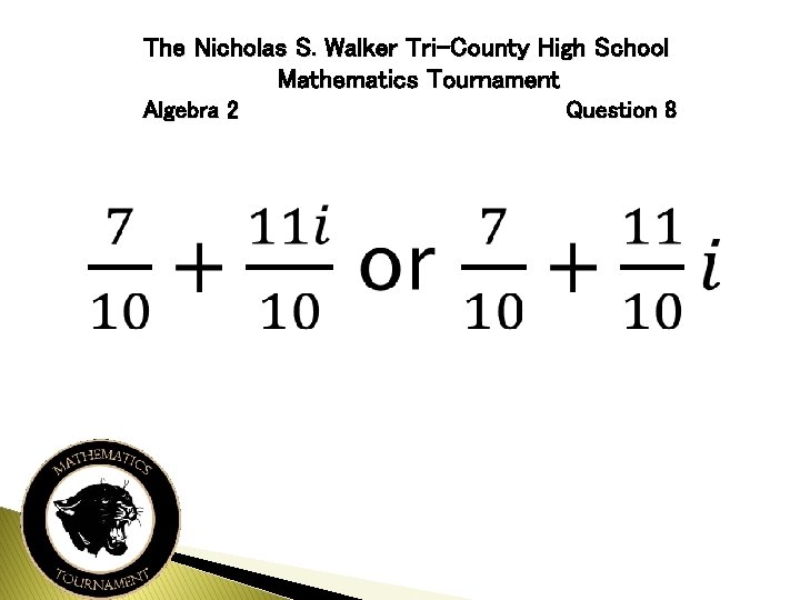 The Nicholas S. Walker Tri-County High School Mathematics Tournament Algebra 2 Question 8 