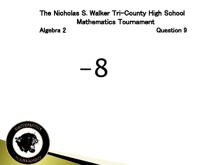 The Nicholas S. Walker Tri-County High School Mathematics Tournament Algebra 2 Question 9 