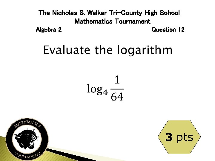 The Nicholas S. Walker Tri-County High School Mathematics Tournament Algebra 2 Question 12 3