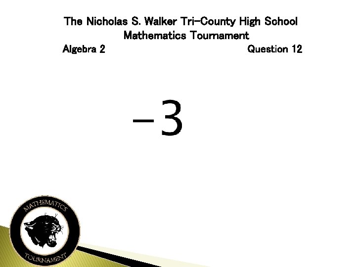 The Nicholas S. Walker Tri-County High School Mathematics Tournament Algebra 2 Question 12 