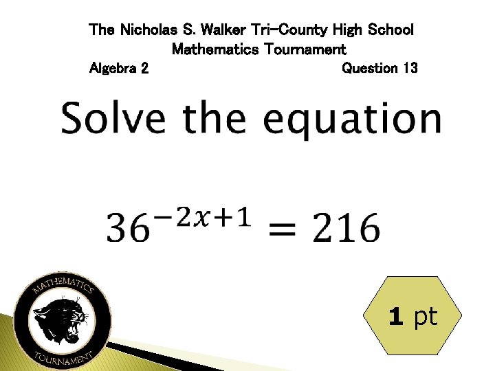 The Nicholas S. Walker Tri-County High School Mathematics Tournament Algebra 2 Question 13 1