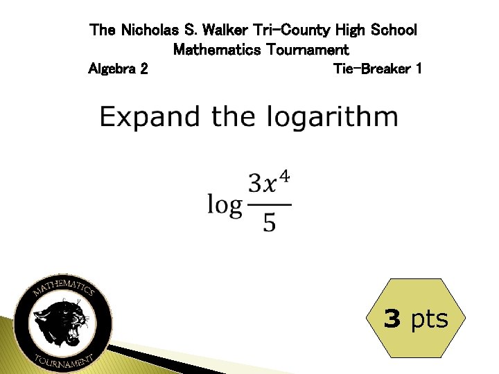 The Nicholas S. Walker Tri-County High School Mathematics Tournament Algebra 2 Tie-Breaker 1 3