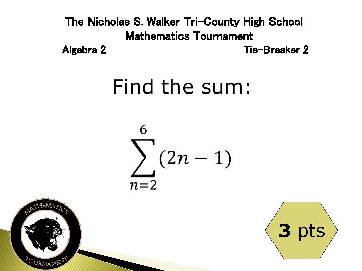 The Nicholas S. Walker Tri-County High School Mathematics Tournament Algebra 2 Tie-Breaker 2 3