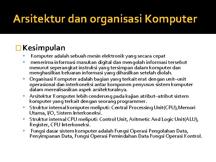 Arsitektur dan organisasi Komputer � Kesimpulan Komputer adalah sebuah mesin elektronik yang secara cepat