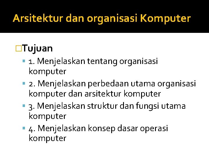 Arsitektur dan organisasi Komputer �Tujuan 1. Menjelaskan tentang organisasi komputer 2. Menjelaskan perbedaan utama