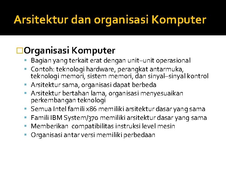 Arsitektur dan organisasi Komputer �Organisasi Komputer Bagian yang terkait erat dengan unit–unit operasional Contoh:
