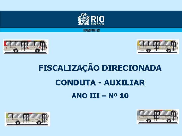 FISCALIZAÇÃO DIRECIONADA CONDUTA - AUXILIAR ANO III – Nº 10 