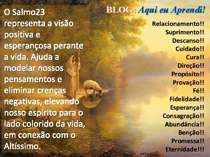 O Salmo 23 representa a visão positiva e esperançosa perante a vida. Ajuda a