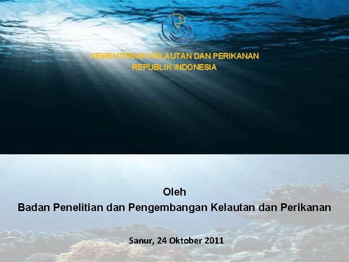 KEMENTERIAN KELAUTAN DAN PERIKANAN REPUBLIK INDONESIA Oleh Badan Penelitian dan Pengembangan Kelautan dan Perikanan