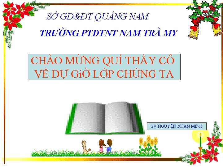 SỞ GD&ĐT QUẢNG NAM TRƯỜNG PTDTNT NAM TRÀ MY CHÀO MỪNG QUÍ THẦY CÔ