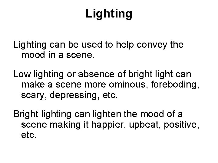 Lighting can be used to help convey the mood in a scene. Low lighting