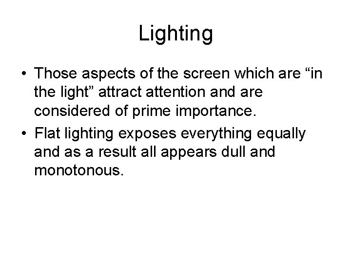 Lighting • Those aspects of the screen which are “in the light” attract attention