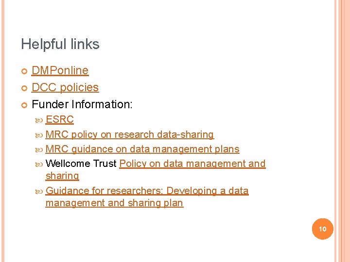 Helpful links DMPonline DCC policies Funder Information: ESRC MRC policy on research data-sharing MRC