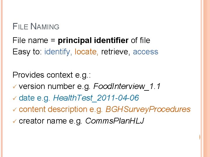 FILE NAMING File name = principal identifier of file Easy to: identify, locate, retrieve,