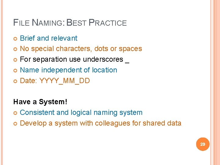 FILE NAMING: BEST PRACTICE Brief and relevant No special characters, dots or spaces For