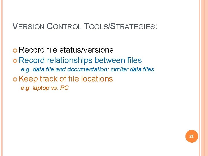 VERSION CONTROL TOOLS/STRATEGIES: Record file status/versions Record relationships between files e. g. data file