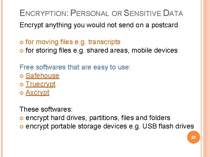 ENCRYPTION: PERSONAL OR SENSITIVE DATA Encrypt anything you would not send on a postcard