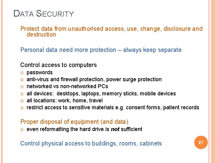 DATA SECURITY Protect data from unauthorised access, use, change, disclosure and destruction Personal data