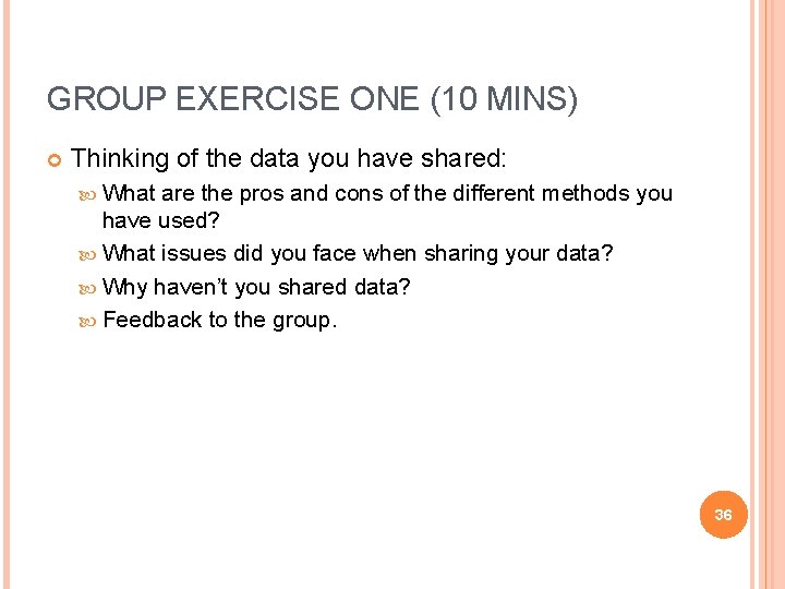 GROUP EXERCISE ONE (10 MINS) Thinking of the data you have shared: What are