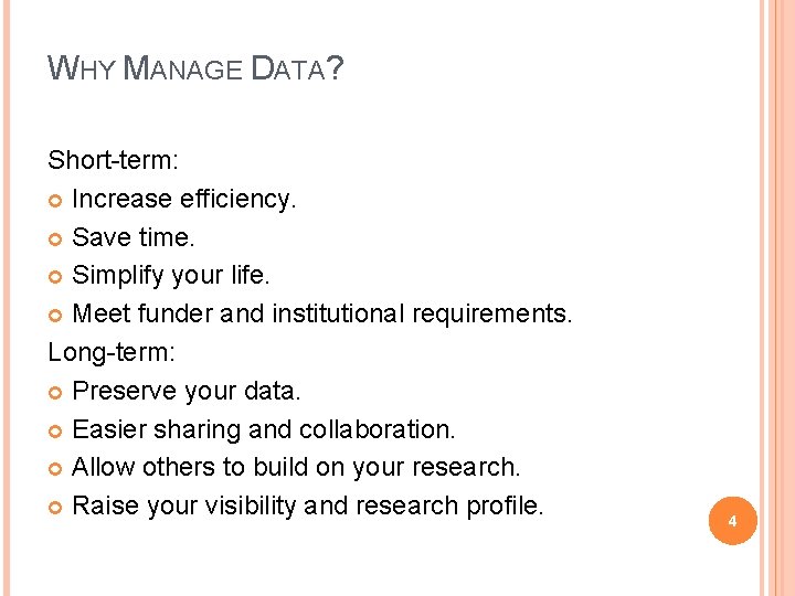 WHY MANAGE DATA? Short-term: Increase efficiency. Save time. Simplify your life. Meet funder and