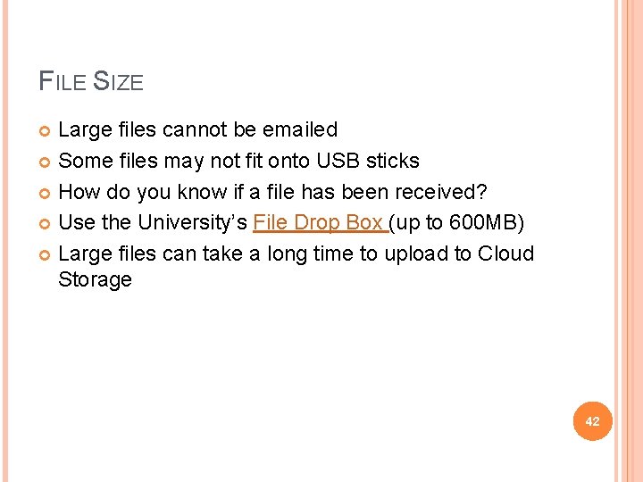 FILE SIZE Large files cannot be emailed Some files may not fit onto USB