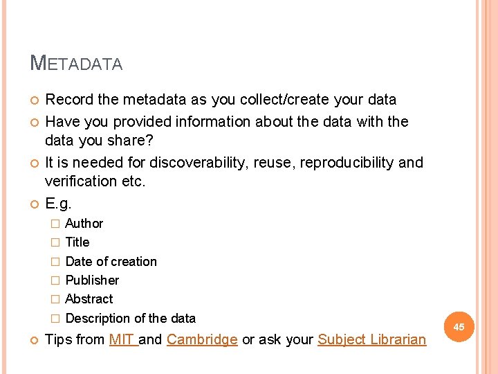 METADATA Record the metadata as you collect/create your data Have you provided information about