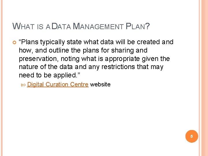 WHAT IS A DATA MANAGEMENT PLAN? “Plans typically state what data will be created