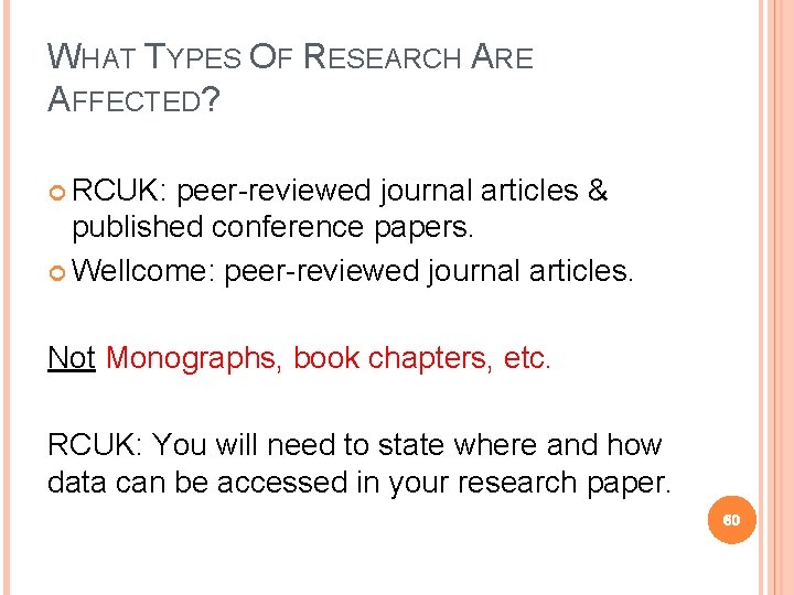 WHAT TYPES OF RESEARCH ARE AFFECTED? RCUK: peer-reviewed journal articles & published conference papers.