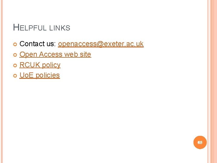 HELPFUL LINKS Contact us: openaccess@exeter. ac. uk Open Access web site RCUK policy Uo.