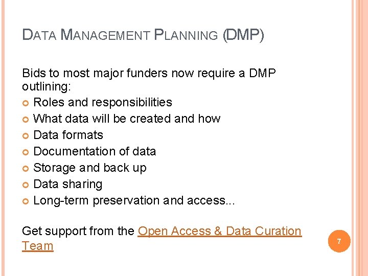 DATA MANAGEMENT PLANNING (DMP) Bids to most major funders now require a DMP outlining: