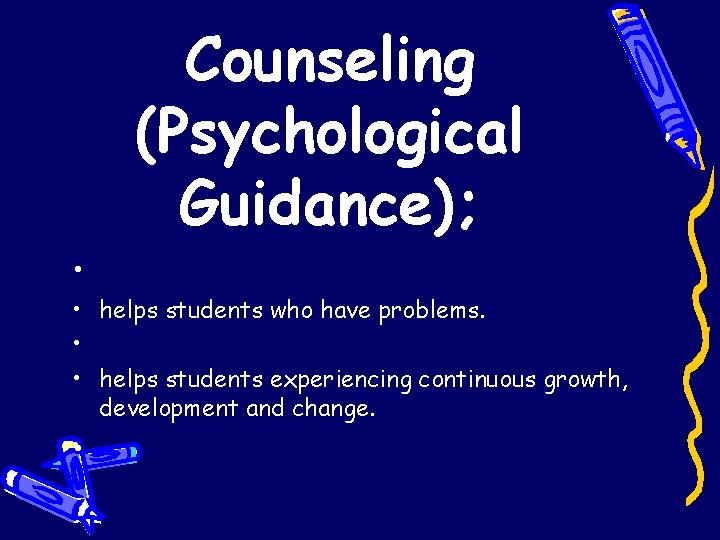 Counseling (Psychological Guidance); • • helps students who have problems. • • helps students