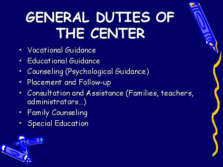GENERAL DUTIES OF THE CENTER • • • Vocational Guidance Educational Guidance Counseling (Psychological