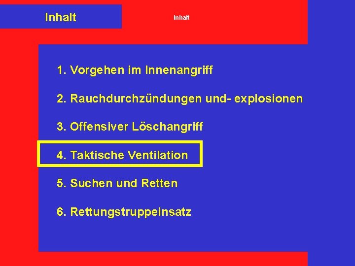 Inhalt 1. Vorgehen im Innenangriff 2. Rauchdurchzündungen und- explosionen 3. Offensiver Löschangriff 4. Taktische