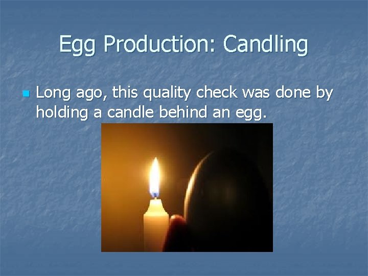 Egg Production: Candling n Long ago, this quality check was done by holding a