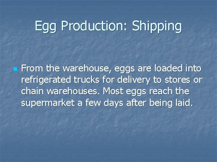 Egg Production: Shipping n From the warehouse, eggs are loaded into refrigerated trucks for