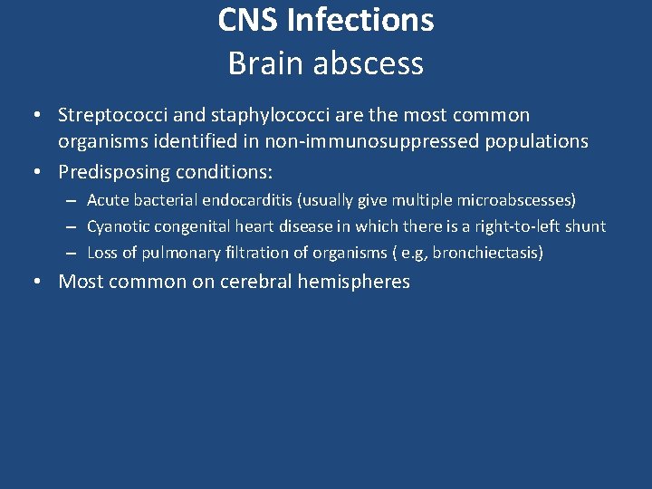 CNS Infections Brain abscess • Streptococci and staphylococci are the most common organisms identified