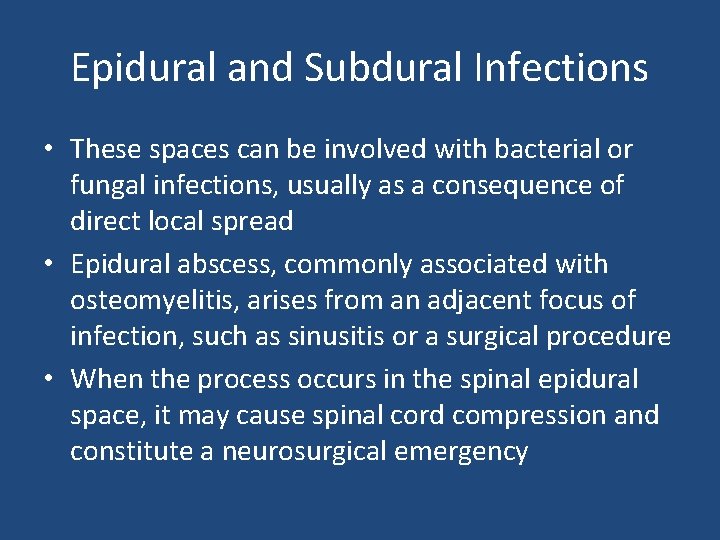 Epidural and Subdural Infections • These spaces can be involved with bacterial or fungal