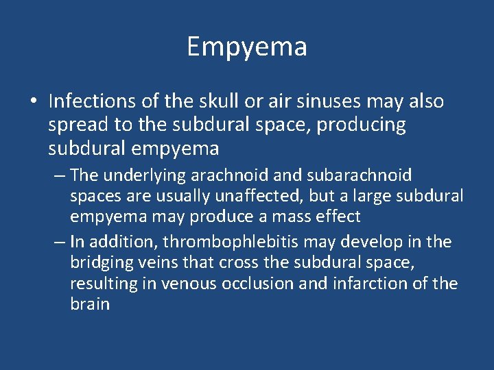 Empyema • Infections of the skull or air sinuses may also spread to the